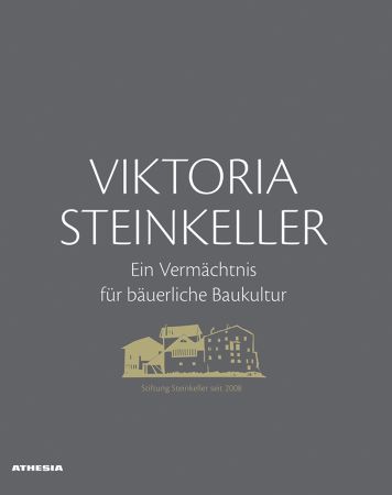 Viktoria Steinkeller – Ein Vermächtnis für bäuerliche Baukultur
