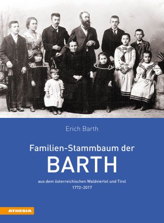 Familien-Stammbaum der Barth aus dem österreichischen Waldviertel und Tirol 1772–2017