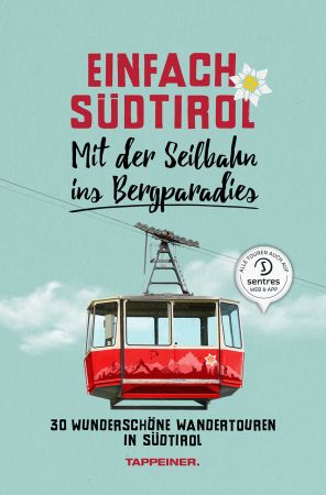 Einfach Südtirol: Mit der Seilbahn ins Bergparadies